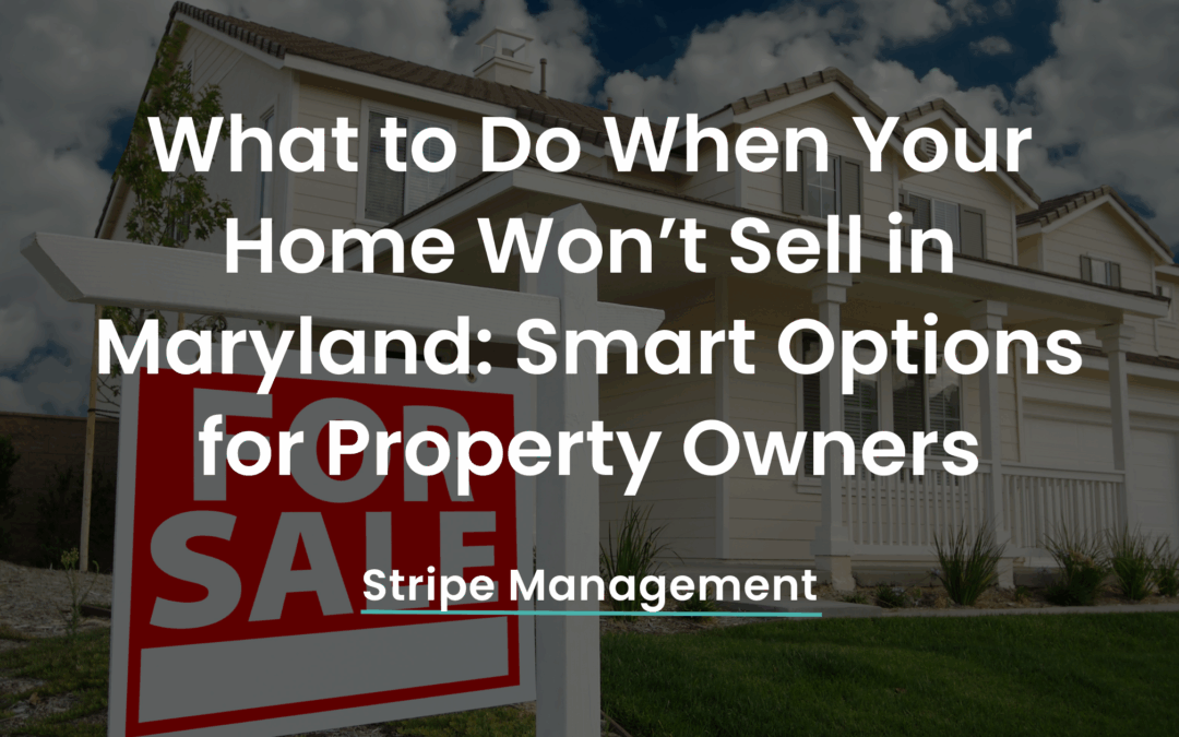 When Your Property Won’t Sell: Real Options Maryland Homeowners Should Consider